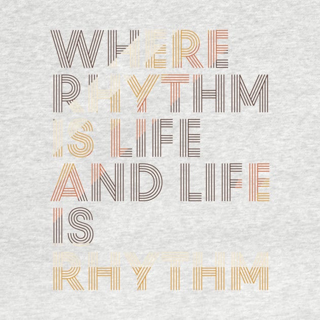 Where Rhythm is Life and Life is Rhythm by icdeadpixels